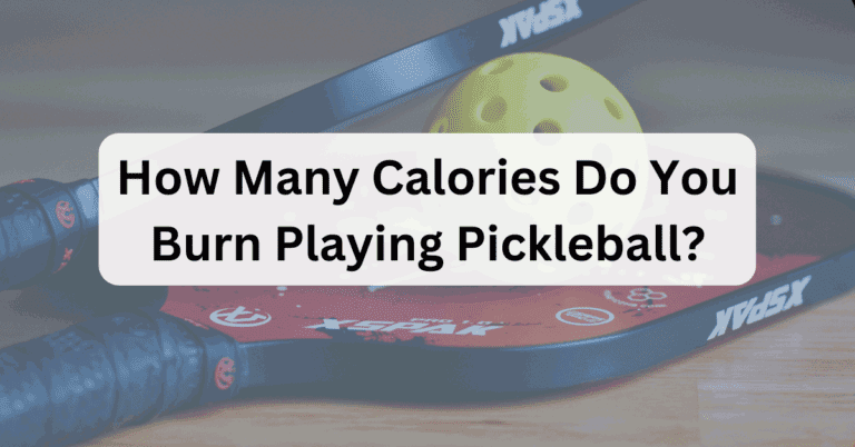 How Many Calories Do You Burn Playing Pickleball?