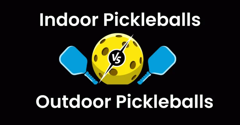 Indoor vs Outdoor Pickleballs | Ultimate Guide
