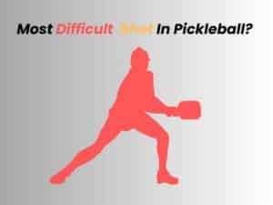 Most Difficult Shot In Pickleball