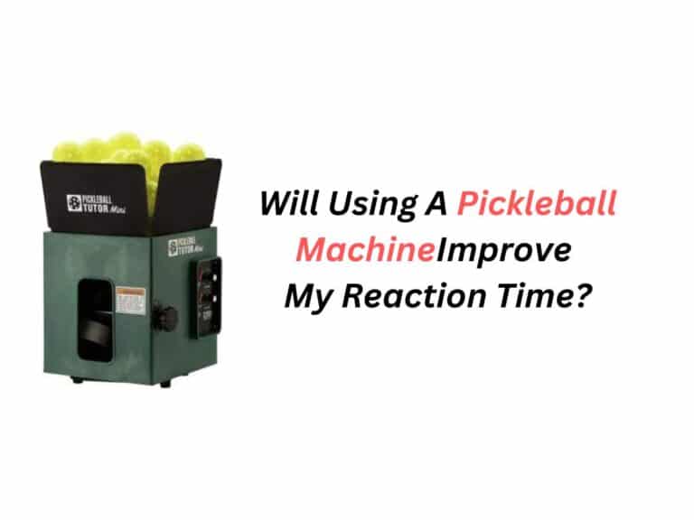 Will Using A Pickleball Machine Improve My Reaction Time?