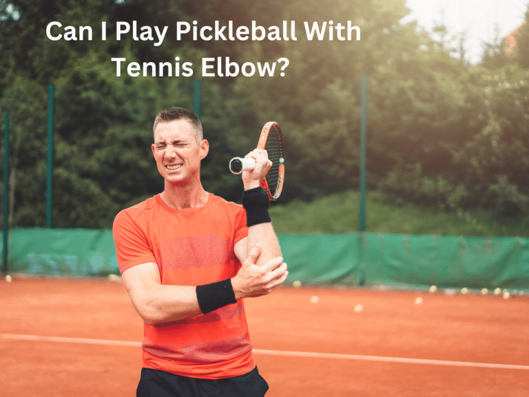 Can I Play Pickleball With Tennis Elbow